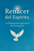Renacer del Espíritu: La dimensión Espiritual del Evangelio (Spanish Edition) B0F84BHZ1C Book Cover