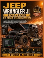 JEEP WRANGLER JL 2018–2025 DIY REPAIR & SERVICE MANUAL: A Practical Step-by-Step Guide to Maintenance, Troubleshooting, Diagnostics, Engine Repair, ... Uconnect, and Common Wrangler JL Repairs B0HFKK7W5Q Book Cover