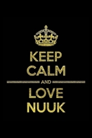 KEEP CALM AND LOVE NUUK Notebook: Lined Notebook/Journal Gift 120 Pages, 6x9 Soft Cover, Matte Finish 167737473X Book Cover