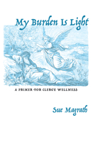 My Burden Is Light: A Primer for Clergy Wellness 1532688253 Book Cover