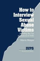 How to Interview Sexual Abuse Victims: Including the Use of Anatomical Dolls (Interpersonal Violence: The Practice Series) 0803952899 Book Cover