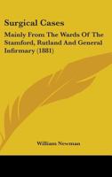 Surgical Cases, Mainly from the Wards of the Stamford, Rutland & General Infirmary 1018024778 Book Cover