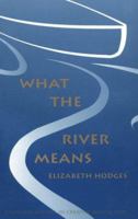 What the River Means (Emerging Writers in Creative Nonfiction) 0820702943 Book Cover