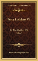 Percy Lockhart V1: Or The Hidden Will 1437093973 Book Cover
