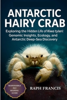 ANTARCTIC HAIRY CRAB: Exploring the Hidden Life of Kiwa tyleri: Genomic Insights, Ecology, and Antarctic Deep-Sea Discovery B0FVXPGP81 Book Cover