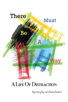 There Must Be a Way: A Life of Distraction 1639374302 Book Cover