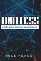 Limitless: 2 Books in 1: A Simple Guide to Change Your Brain and Change Your Life using Mindset, Subconscious Mind and Minimalism B08B2ZZSML Book Cover