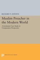 Muslim Preacher in the Modern World: A Jordanian Case Study in Comparative Perspective 0691028478 Book Cover