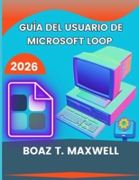 Guía Del Usuario De Microsoft Loop: Instrucciones sencillas paso a paso para usar páginas de bucle, componentes, espacios de trabajo y herramientas de B0H8Z31VBN Book Cover