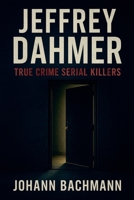 Jeffrey Dahmer (True Crime Serial Killers) B0FSBND143 Book Cover