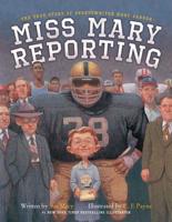 Miss Mary Reporting: The True Story of Sportswriter Mary Garber 1481401203 Book Cover