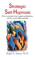 Strategic Self-Hypnosis: How to Overcome Stress, Improve Performance, and Live to Your Fullest Potential 0138513031 Book Cover