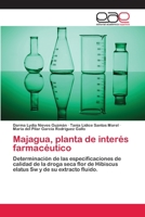 Majagua, planta de interés farmacéutico: Determinación de las especificaciones de calidad de la droga seca flor de Hibiscus elatus Sw y de su extracto fluido. 3659039675 Book Cover