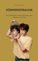 KÖRPERSPRACHE: Die Wahrheit zu kennen heißt, den Körper zu kennen B0B9Z5XG4S Book Cover