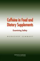 Caffeine in Food and Dietary Supplements: Examining Safety: Workshop Summary 0309297494 Book Cover