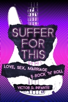Suffer for This: Love, Sex, Marriage & Rock 'N' Roll 1957799226 Book Cover