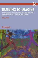 Training to Imagine: Improvisational Techniques for Leaders and Educators to Enhance Creativity, Teamwork, and Learning 1032995238 Book Cover