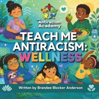 Teach Me Antiracism: Wellness (Teach Me Antiracism Book Series) B0H872XDTR Book Cover