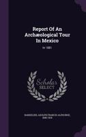 Report of an Archaeological Tour in Mexico in 1881 135800076X Book Cover