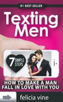 Texting Men + How To Make A Man Fall In Love With You: Ultimate Guide To Attract Any Man and Make Him Fall in Love With You 1540691039 Book Cover