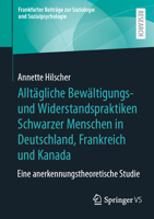 Alltägliche Bewältigungs- und Widerstandspraktiken Schwarzer Menschen in Deutschland, Frankreich und Kanada: Eine anerkennungstheoretische Studie ... und Sozialpsychologie) (German Edition) 3658439556 Book Cover