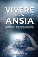 VIVERE SENZA ANSIA: Come trasformare pensieri negativi in forza creativa, riprendersi la vita e vincere la paura per sempre grazie a tecniche avanzate di Mindfulness e PNL (Italian Edition) B0CND9487D Book Cover