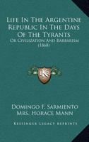 Life In The Argentine Republic In The Days Of The Tyrants: Or Civilization And Barbarism (1868) 1164419676 Book Cover