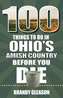 100 Things to Do in Ohio's Amish Country Before You Die 1681063719 Book Cover