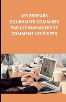 Les erreurs courantes commises par les managers et comment les éviter (French Edition) B0DTK1D1XB Book Cover
