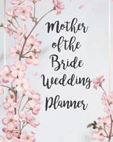 Mother of the Bride Wedding Planner: Stylish Pink Floral Bride Groom Wedding Engagement Planning Budget Organizer Journal - Checklist Seating Worksheets Calendars Notes- 8x10 100 Pages White Paper 1079381163 Book Cover