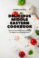Delicious Middle Eastern Cookbook: Quick and Easy Middle Eastern Recipes for Weight Loss and Healthy Eating 1803111127 Book Cover