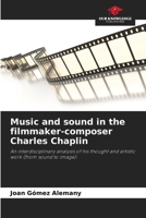 Music and sound in the filmmaker-composer Charles Chaplin 6206400921 Book Cover