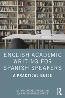 English Academic Writing for Spanish Speakers: A Practical Guide 1032910593 Book Cover