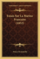 Essais Sur La Marine Française: L'escadre De La Méditerranée. Note Sur L'état Des Forces Navales De France 1148107495 Book Cover