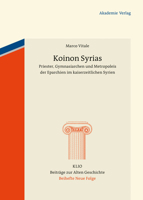 Koinon Syrias: Priester, Gymnasiarchen Und Metropoleis Der Eparchien Im Kaiserzeitlichen Syrien 3050064366 Book Cover