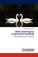 Idiom learning by cooperative teaching: From comprehension to production 3659179434 Book Cover