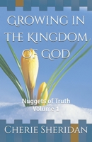 Growing in the Kingdom of God: Nuggets of Truth Volume 1 1657981614 Book Cover