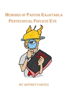 Memoirs of Pastor Rajatabla- Pentecostal Private Eye B0C6BSVYWY Book Cover