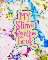 My Slime Recipe Book: Large Format 8x10, 110 Pages, Soft Colorful Cover 1790751071 Book Cover