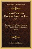 Hausa Folk-Lore Customs, Proverbs, Etc. V1: Collected And Transliterated With English Translation And Notes 1428639497 Book Cover