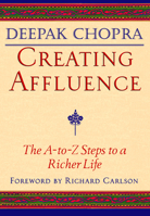 Creating Affluence: The A-To-Z Steps to a Richer Life