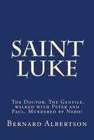 Saint Luke: His walk and writings of Christ. 1981737138 Book Cover