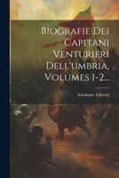 Biografie Dei Capitani Venturieri Dell'umbria, Volumes 1-2... 1021301779 Book Cover