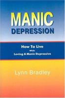 Manic Depression: How to Live While Loving a Manic Depressive 1885373287 Book Cover