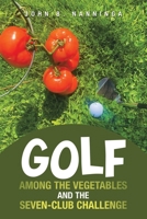 Golf among the Vegetables and the Seven-Club Challenge 1663257442 Book Cover