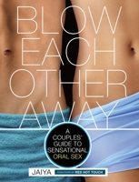 Blow Each Other Away: A Couples' Guide to Sensational Oral Sex 0770435548 Book Cover