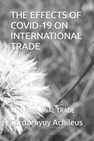 THE EFFECTS OF COVID-19 ON INTERNATIONAL TRADE: COVID-19 AND INTERNATIONAL TRADE B0BW32R6VW Book Cover