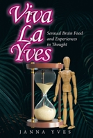 Viva La Yves: Sensual Brain Food and Experiences in Thought 1665720816 Book Cover