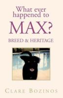 What Ever Happened to Max: Breed & Heritage 1413476228 Book Cover