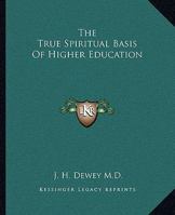 The True Spiritual Basis Of Higher Education 1425329926 Book Cover
